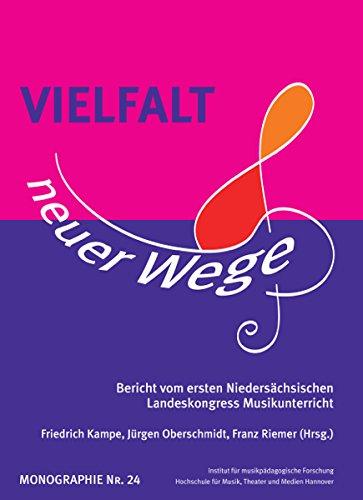 Vielfalt neuer Wege: Bericht vom ersten Niedersächsischen Landeskongress Musikunterricht (Monographien des Instituts für musikpädagogische Forschung)