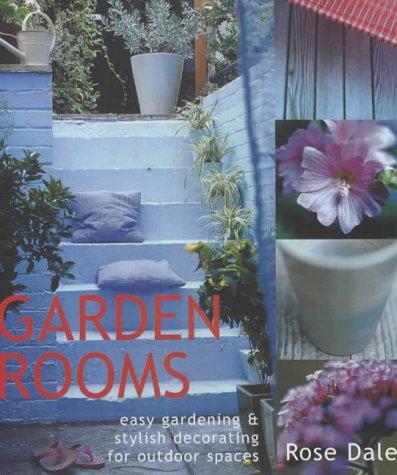 Garden Rooms: Easy Gardening and Stylish Decorating for Outdoor Spaces