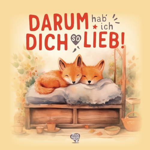 Darum hab ich dich so lieb!: Ein berührendes Kinderbuch ab 2 Jahren zum Vorlesen mit 20 Wünschen und Gedanken über meine bedingungslose Liebe zu dir.