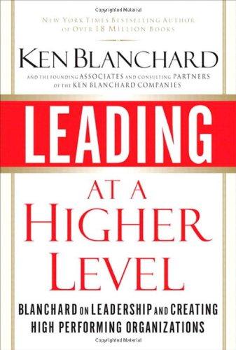 Leading at a Higher Level: Blanchard on Leadership and Creating High Performing Organizations