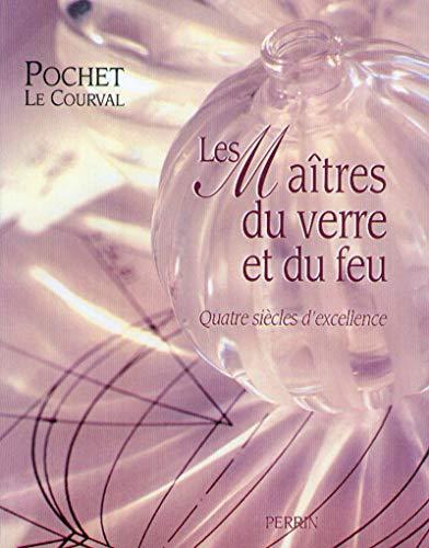 Les maîtres du verre et du feu : quatre siècles d'excellence : Pochet-Le Courval