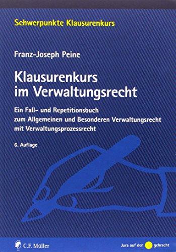 Klausurenkurs im Verwaltungsrecht: Ein Fall- und Repetitionsbuch zum Allgemeinen und Besonderen Verwaltungsrecht mit Verwaltungsprozessrecht (Schwerpunkte Klausurenkurs)