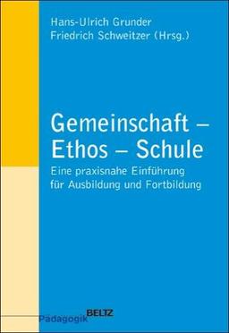 Gemeinschaft - Ethos - Schule: Eine praxisnahe Einführung für Ausbildung und Fortbildung (Beltz Pädagogik)