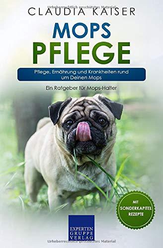 Mops Pflege: Pflege, Ernährung und Krankheiten rund um Deinen Mops (Mops Band, Band 3)