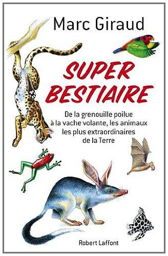 Super bestiaire : de la grenouille poilue à la vache volante, les animaux les plus extraordinaires de la Terre