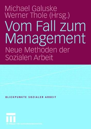 Vom Fall zum Management: Neue Methoden der Sozialen Arbeit (Blickpunkte Sozialer Arbeit)