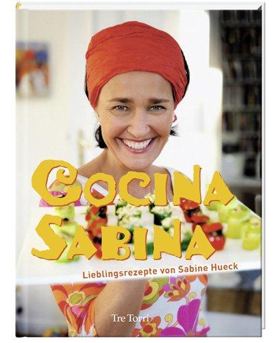 Cocina Sabina: Lieblingsrezepte von Sabine Hueck