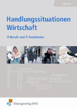 Handlungssituationen Wirtschaft für IT-Berufe und IT-Assistenten. Lehr- / Fachbuch