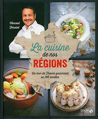 La cuisine de nos régions : un tour de France gourmand en 200 recettes