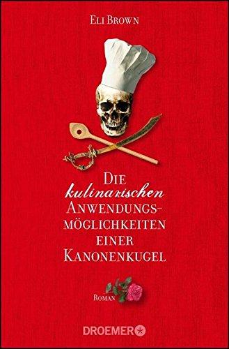 Die kulinarischen Anwendungsmöglichkeiten einer Kanonenkugel: Roman