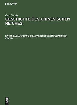 Das Altertum und das Werden des konfuzianischen Staates (Otto Franke: Geschichte des chinesischen Reiches)