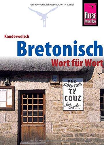 Bretonisch - Wort für Wort: Kauderwelsch-Sprachführer von Reise Know-How