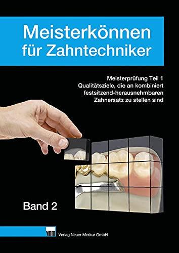 Meisterkönnen für Zahntechniker, Band 2: Qualitätsziele, die an kombiniert festsitzend-herausnehmbaren Zahnersatz zu stellen sind