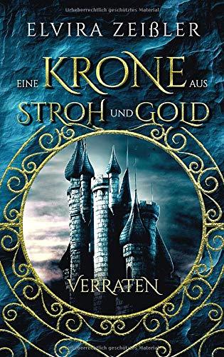 Eine Krone aus Stroh und Gold: Verraten (Band 1 von 2)