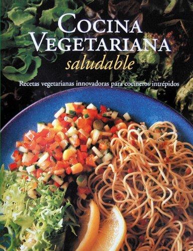 Cocina Vegetariana Saludable / Healthy Vegetarian Cooking: Recetas Vegetarianas Innovadoras Para Cocineros Intrepidos / Innovative Vegetarian Recipes ... Series / Vegetarian Cooking Series)