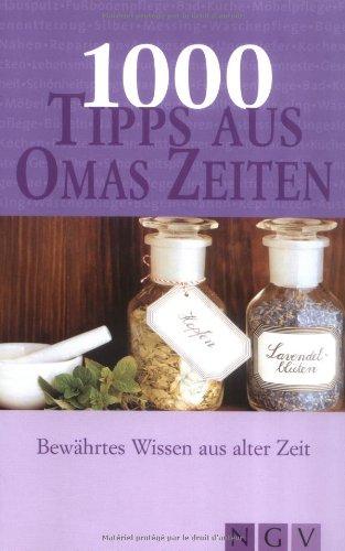 1000 Tipps aus Omas Zeiten. Bewährtes Wissen aus alter Zeit