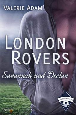 London Rovers: Savannah und Declan (London Rovers - Band 3)