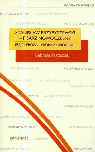 Stanisław Przybyszewski pisarz nowoczesny: Eseje i proza - próba monografii (MODERNIZM W POLSCE)