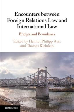 Encounters between Foreign Relations Law and International Law: Bridges and Boundaries