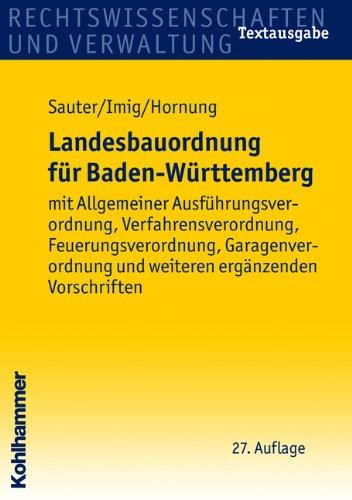 Landesbauordnung für Baden-Württemberg: mit Allgemeiner Ausführungsverordnung, Verfahrensverordnung, Feuerungsverordnung, Garagenverordnung und weiteren ergänzenden Vorschriften