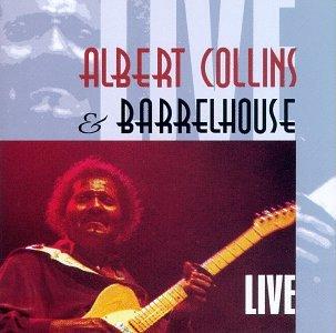 Albert Collins and Barrelhouse Live