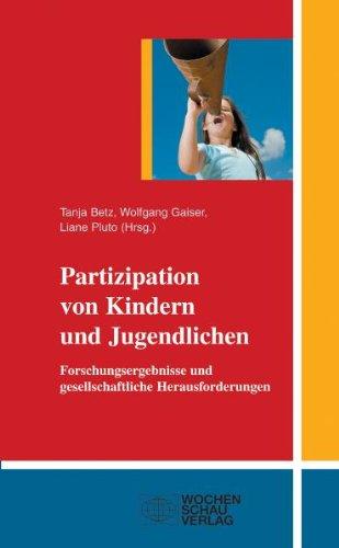 Partizipation von Kindern und Jugendlichen: Forschungsergebnisse und gesellschaftliche Herausforderungen