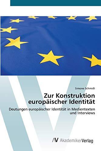 Zur Konstruktion europäischer Identität: Deutungen europäischer Identität in Medientexten und Interviews