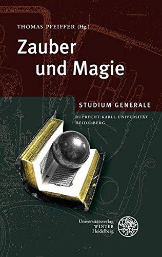 Zauber und Magie: Sammelband der Vorträge des Studium Generale der Ruprecht-Karls-Universität Heidelberg im Sommersemester 2008