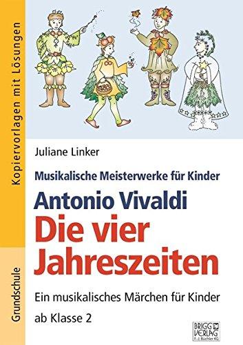 Antonio Vivaldi – Die vier Jahreszeiten: Ein musikalisches Märchen für Kinder ab Klasse 2