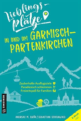 Lieblingsplätze in und um Garmisch-Partenkirchen (Lieblingsplätze im GMEINER-Verlag)