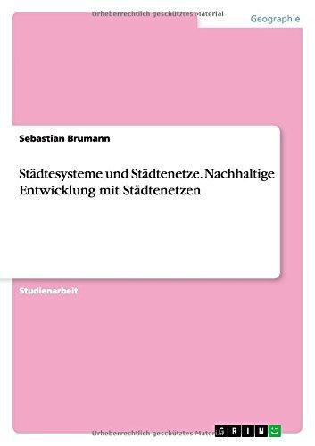 Städtesysteme und Städtenetze. Nachhaltige Entwicklung mit Städtenetzen