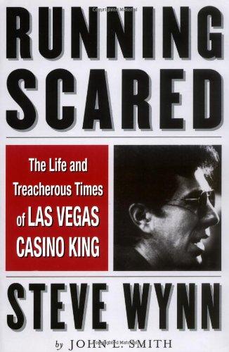 Running Scared: The Life and Treacherous Times of Las Vegas Casino King Steve Wynn