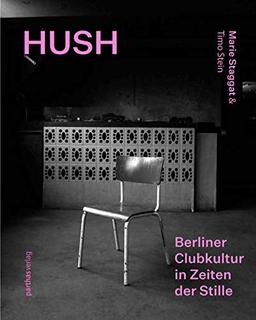 Hush: Berliner Clubkultur in Zeiten der Stille / Berlin Club Culture in a Time of Silence