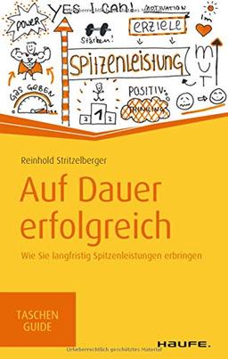 Auf Dauer erfolgreich: Wie Sie langfristig Spitzenleistungen erbringen (Haufe TaschenGuide)