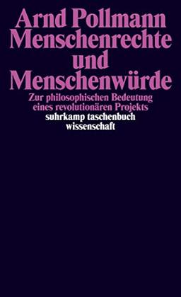 Menschenrechte und Menschenwürde: Zur philosophischen Bedeutung eines revolutionären Projekts (suhrkamp taschenbuch wissenschaft)