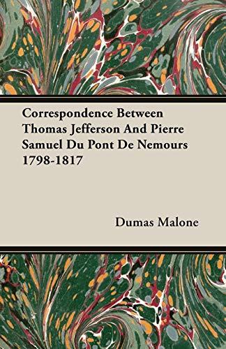 Correspondence Between Thomas Jefferson And Pierre Samuel Du Pont De Nemours 1798-1817