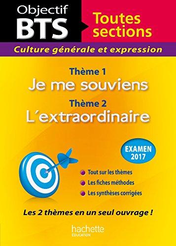 Culture générale et expression, BTS toutes sections, examen 2017 : thème 1, je me souviens ; thème 2, l'extraordinaire