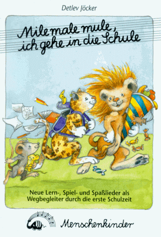 Mile male mule ich gehe in die Schule. Lieder als Wegbegleiter durch die erste Schulzeit. Liedspielbuch: Mile male mule, ich gehe in die Schule. ... motivierende Lieder für die erste Schulzeit