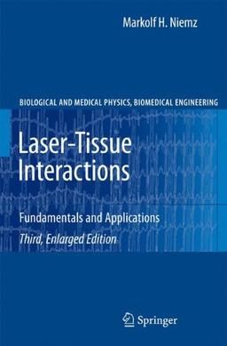 Laser-Tissue Interactions: Fundamentals and Applications (Biological and Medical Physics, Biomedical Engineering)