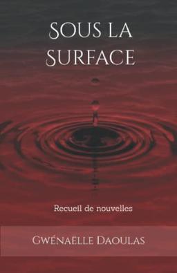 Sous la Surface: recueil de nouvelles