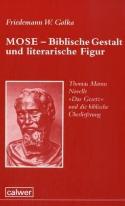 MOSE - Biblische Gestalt und literarische Figur: Thomas Manns Novelle "Das Gesetz" und die biblische Überlieferung