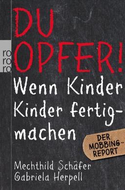 Du Opfer!: Wenn Kinder Kinder fertigmachen