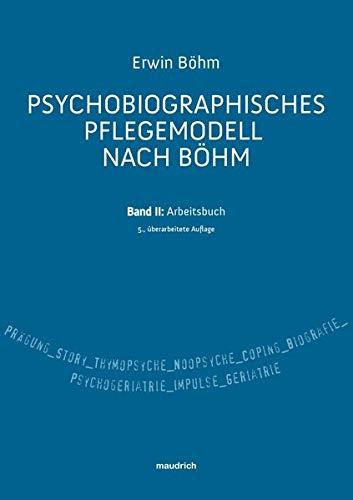 Psychobiografisches Pflegemodell nach Böhm: Band II: Arbeitsbuch