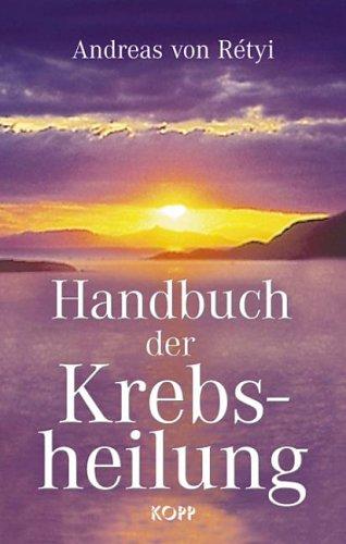 Handbuch der Krebsheilung. Alternative Wege zur Gesundheit