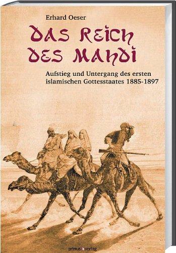 Das Reich des Mahdi: Aufstieg und Untergang des ersten islamischen Gottesstaates 1885-1897