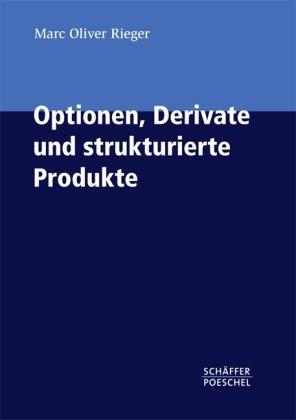 Optionen, Derivate und strukturierte Produkte: Ein Praxisbuch