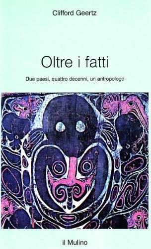 Oltre i fatti. Due paesi, quattro decenni, un antropologo (Intersezioni)