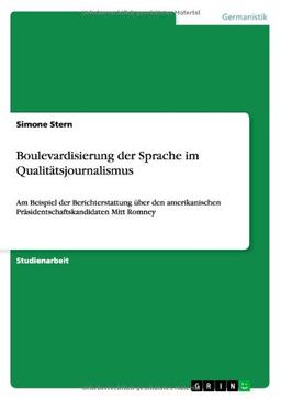 Boulevardisierung der Sprache im Qualitätsjournalismus: Am Beispiel der Berichterstattung über den amerikanischen Präsidentschaftskandidaten Mitt Romney