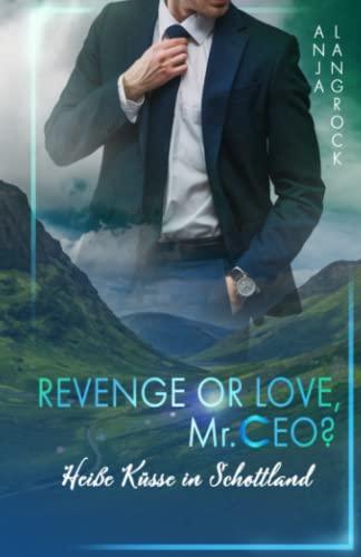 Revenge or Love, Mr. CEO?: Heiße Küsse in Schottland (Schottische Küsse, Band 1)