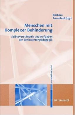 Menschen mit Komplexer Behinderung: Selbstverständnis und Aufgaben der Behindertenpädagogik